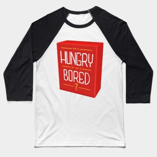 Am I Hungry Or Am I Bored? Baseball T-Shirt